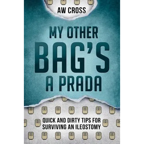My Other Bag's a Prada: Quick and Dirty Tips for Surviving an Ileostomy