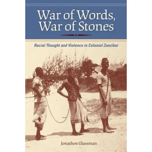 War of Words, War of Stones: Racial Thought and Violence in Colonial Zanzibar