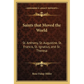 Saints that Moved the World: St. Anthony, St. Augustine, St. Francis, St. Ignatius, and St. Theresa