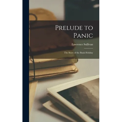 Prelude to Panic; the Story of the Bank Holiday
