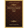 Experiences In The Gospel Work In Lower California, Mexico (1906)