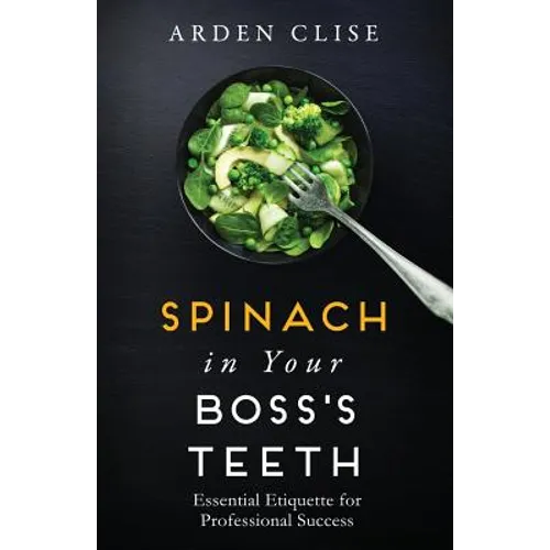 Spinach in Your Boss's Teeth: Essential Etiquette for Professional Success