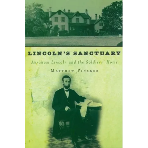 Lincoln's Sanctuary: Abraham Lincoln and the Soldiers' Home