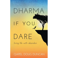 Dharma If You Dare: Living Life with Abandon