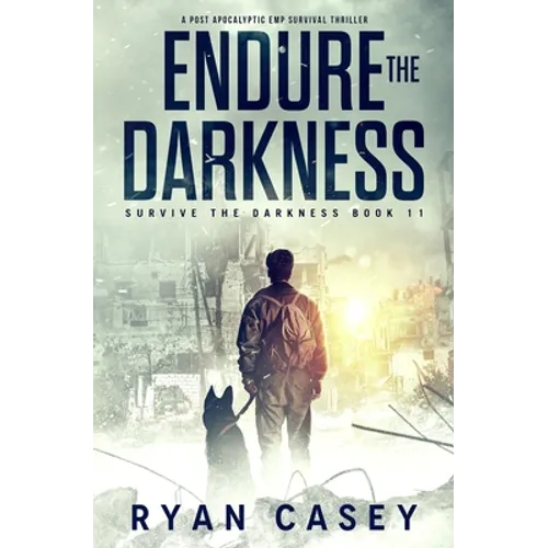 Endure the Darkness: A Post Apocalyptic EMP Survival Thriller