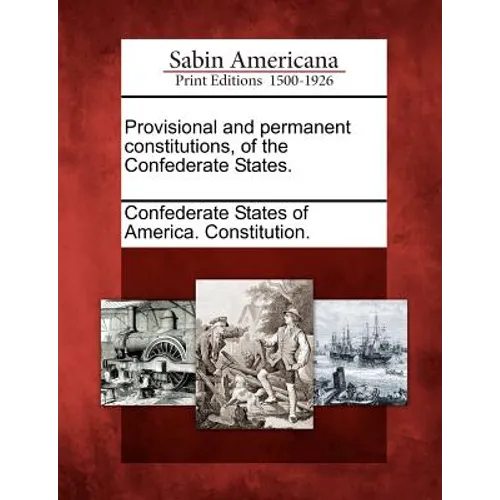 Provisional and Permanent Constitutions, of the Confederate States.