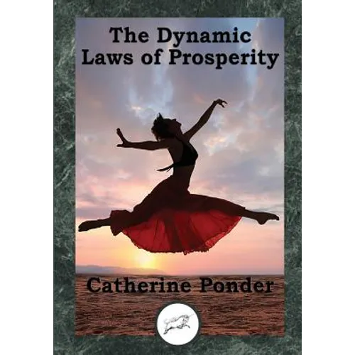 The Dynamic Laws of Prosperity: Forces That Bring Riches to You