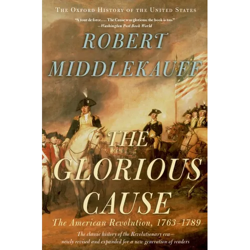The Glorious Cause: The American Revolution, 1763-1789