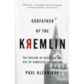 Godfather of the Kremlin: The Decline of Russia in the Age of Gangster Capitalism