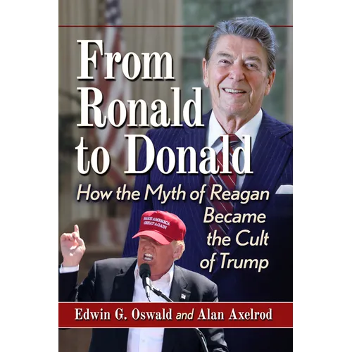 From Ronald to Donald: How the Myth of Reagan Became the Cult of Trump
