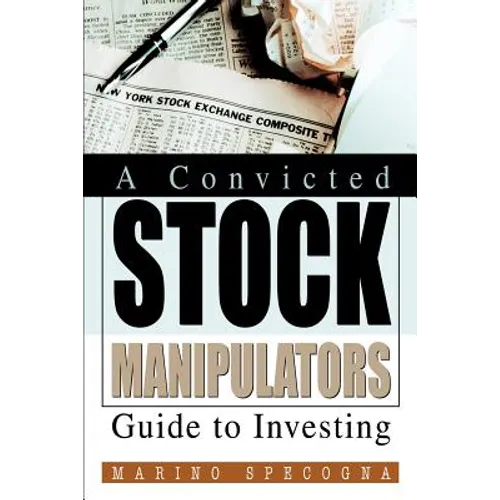 A Convicted Stock Manipulators Guide to Investing