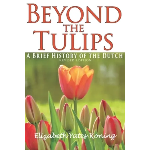 Beyond the Tulips. A Brief History of the Dutch