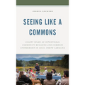 Seeing Like a Commons: Eighty Years of Intentional Community Building and Commons Stewardship in Celo, North Carolina