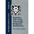 Baptists, the Only Thorough Religious Reformers