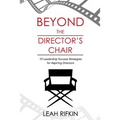 Beyond the Director's Chair: 10 Leadership Success Strategies for Aspiring Directors