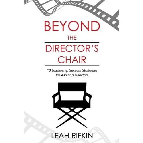 Beyond the Director's Chair: 10 Leadership Success Strategies for Aspiring Directors