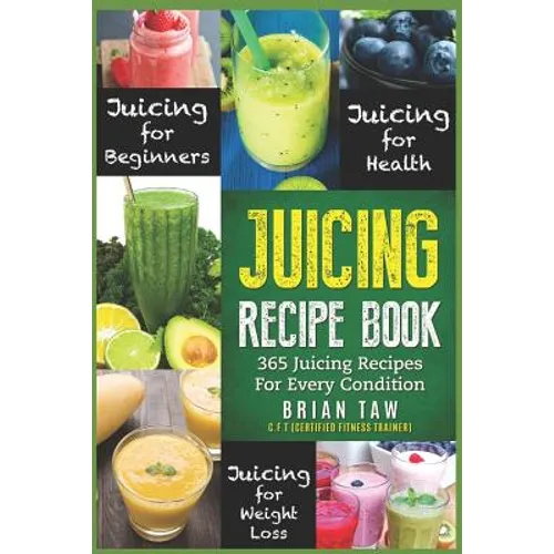 Juicing Recipe Book: 365 Juicing Recipes for Every Condition (Juicer Recipe Book)