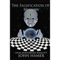 The Falsification of History: Our Distorted Reality