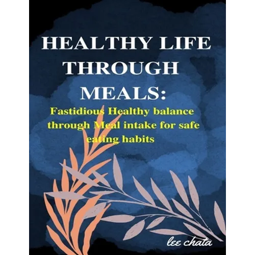Healthy life through meals: Fastidious healthy balance through meal intake for safe eating habits