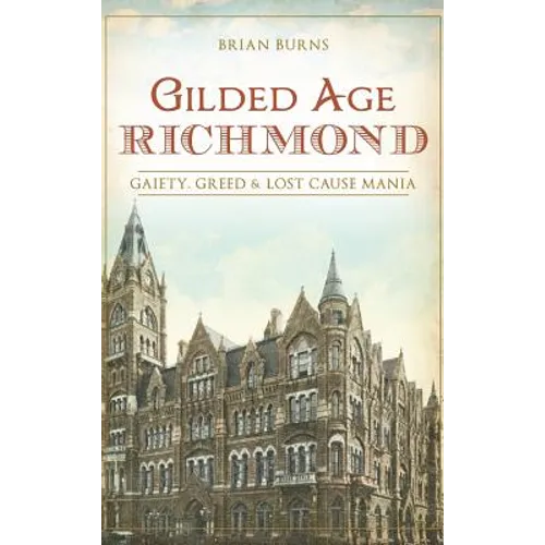Gilded Age Richmond: Gaiety, Greed & Lost Cause Mania