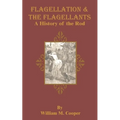Flagellation & the Flagellants: A History of the Rod