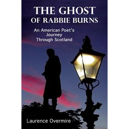 The Ghost of Rabbie Burns: An American Poet's Journey Through Scotland
