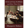Five Little Peppers and How They Grew: A Classic Children's Family Story