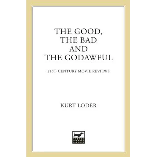 The Good, the Bad and the Godawful: 21st-Century Movie Reviews
