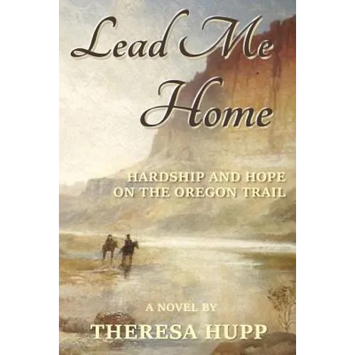 Lead Me Home: Hardship and hope on the Oregon Trail