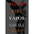Blood Fire Vapor Smoke