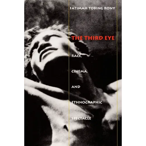 The Third Eye: Race, Cinema, and Ethnographic Spectacle
