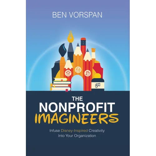 The Nonprofit Imagineers: Infuse Disney-Inspired Creativity Into Your Organization