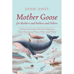 Mother Goose for Mothers and Fathers and Others: A Historical Look at Nursery Rhymes: Their Words and Those Who Used Them - Hardcover