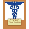 Disease and its causes. By: William Thomas Councilman