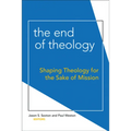 End of Theology: Shaping Theology for the Sake of Mission