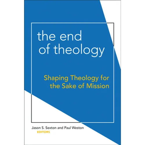 End of Theology: Shaping Theology for the Sake of Mission