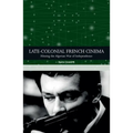 Late-Colonial French Cinema: Filming the Algerian War of Independence