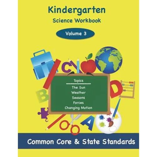 Kindergarten Science Volume 3: Topics: The Sun, Weather, Seasons, Forces, Changing Motion