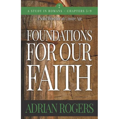 Foundations For Our Faith (Volume 2; 2nd Edition): Romans 5-9