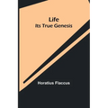 Life: Its True Genesis