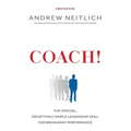 Coach!: The Crucial, Deceptively Simple Leadership Skill For Breakaway Performance