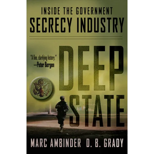 Deep State: Inside the Government Secrecy Industry