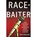 Race-Baiter: How the Media Wields Dangerous Words to Divide a Nation: How the Media Wields Dangerous Words to Divide a Nation