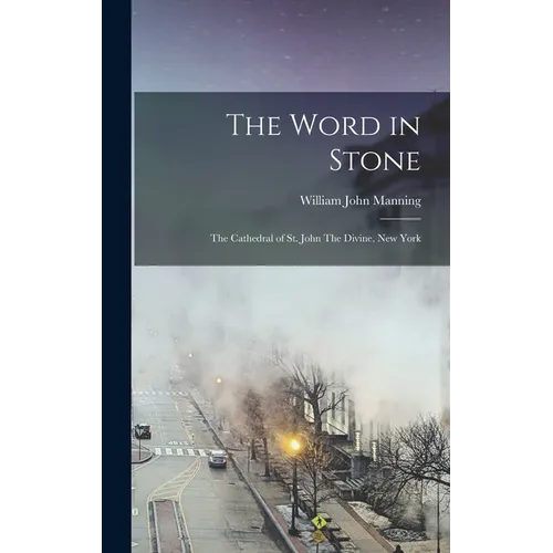 The Word in Stone: The Cathedral of St. John The Divine, New York