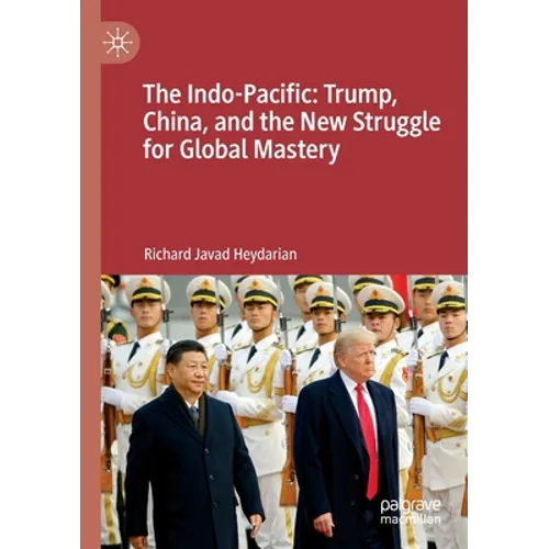 The Indo-Pacific: Trump, China, and the New Struggle for Global Mastery