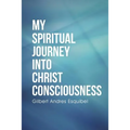 My Spiritual Journey into Christ Consciousness