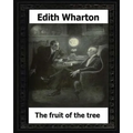 The Fruit of the Tree (1907) by: Edith Wharton