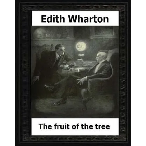The Fruit of the Tree (1907) by: Edith Wharton