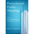 Postcolonial Public Theology: Faith, Scientific Rationality, and Prophetic Dialogue