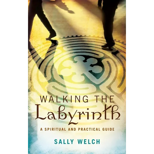 Walking the Labyrinth: A Spiritual and Practical Guide